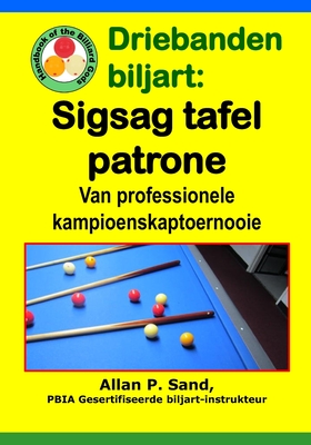 Driebanden Biljart - Sigsag Tafel Patrone: Van Professionele Kampioenskaptoernooie - Sand, Allan P