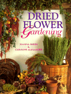 Dried Flower Gardening - Sheen, Joanna, and Alexander, Caroline