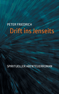 Drift ins Jenseits: Spiritueller Abenteuerroman