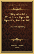 Drifting About; Or What Jeems Pipes, of Pipesville, Saw and Did: An Autobiography