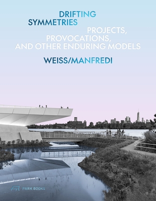 Drifting Symmetries: Projects, Provocations, and other Enduring Models by Weiss/Manfredi - Weiss, Marion, and Manfredi, Michael A., and Bellin, Eric (Editor)