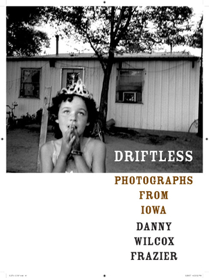 Driftless: Photographs from Iowa - Frazier, Danny Wilcox