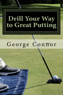 Drill Your Way to Great Putting: Use Productive Practice to Shave Strokes
