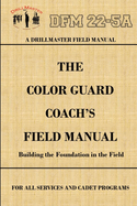 Drillmaster's Color Guard Coach's Field Manual