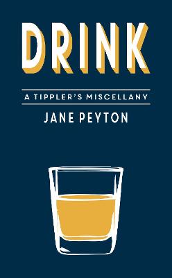 Drink: A Tippler's Miscellany - Peyton, Jane