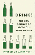 Drink?: The New Science of Alcohol and Your Health