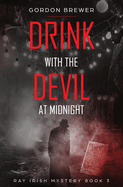 Drink with the Devil at Midnight: Ray Irish Occult Suspense Mystery Book 3