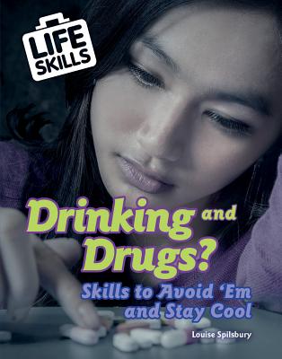 Drinking and Drugs?: Skills to Avoid 'em and Stay Cool - Spilsbury, Louise A