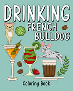 Drinking French Bulldog Coloring Book: Adult Coloring Book with Many Coffee and Drinks Recipes