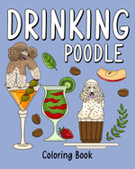 Drinking Poodle Coloring Book: Animal Painting Page with Coffee and Cocktail Recipes, Gifts for Dog Lovers