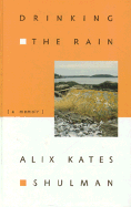 Drinking the Rain - Shulman, Alix Kates
