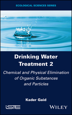 Drinking Water Treatment, Chemical and Physical Elimination of Organic Substances and Particles - Gaid, Kader