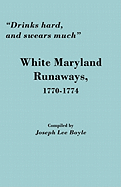 Drinks Hard, and Swears Much: White Maryland Runaways, 1770-1774