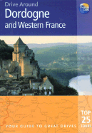Drive Around Dordogne and Western France: Your Guide to Great Drives - Bailey, Ruth, and Bailey, Eric
