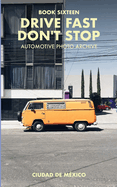 Drive Fast Don't Stop - Book 16: Mexico City, Mexico