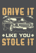 Drive It Like You Stole It: Lined Journal Notebook
