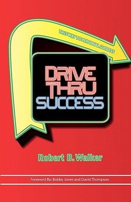 Drive Thru Success - Walker, Robert B, and Jones, Bobby (Foreword by), and Thompson, David (Foreword by)