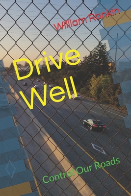 Drive Well: Control Our Roads - Rankin, William