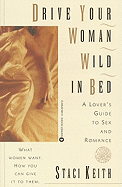 Drive Your Women Wild in Bed: A Lover's Guide to Sex and Romance