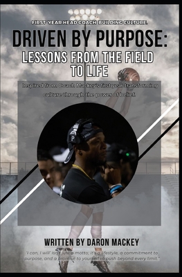 Driven by Purpose: Lessons from the Field to Life - Mackey, Daron L