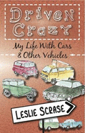 Driven Crazy: My Life with Cars and Other Vehicles