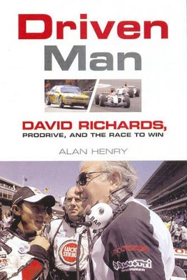 Driven Man: David Richards, Prodrive and the Race to Win - Henry, Alan