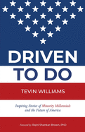 Driven to Do: Inspiring Stories of Minority Millennials and the Future of America