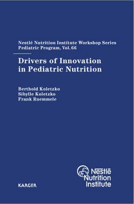 Drivers of Innovation in Pediatric Nutrition: 66th Nestl Nutrition Institute Workshop, Pediatric Program, Sanya, November 2009 - Koletzko, B. (Editor), and Koletzko, S. (Editor), and Ruemmele, F. (Editor)