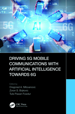 Driving 5G Mobile Communications with Artificial Intelligence towards 6G - Milovanovic, Dragorad A (Editor), and Bojkovic, Zoran S (Editor), and Fowdur, Tulsi Pawan (Editor)