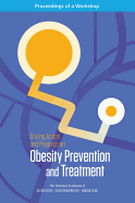 Driving Action and Progress on Obesity Prevention and Treatment: Proceedings of a Workshop