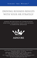 Driving Business Results with Your HR Strategy: Leading HR Executives on Communicating Effectively, Developing Talent, and Securing Competitive Advantage