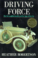 Driving Force: The McLaughlin Family and the Age of the Car - Robertson, Heather