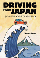 Driving from Japan: Japanese Cars in America - James, Wanda