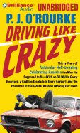 Driving Like Crazy: Thirty Years of Vehicular Hell-Bending Celebrating America the Way It's Supposed to Be--With an Oil Well in Every Backyard, a Cadillac Escalade in Every Carport, and the Chairman of the Federal Reserve Mowing Our Lawn