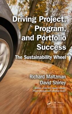 Driving Project, Program, and Portfolio Success: The Sustainability Wheel - Maltzman, Richard, and Shirley, David
