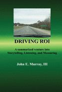 Driving ROI: A Summarized Venture Into Storytelling, Listening, And Measuring