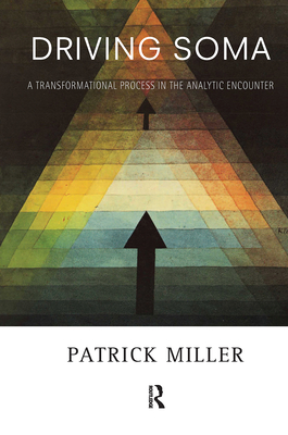 Driving Soma: A Transformational Process in the Analytic Encounter - Miller, Patrick