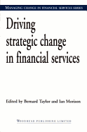 Driving Strategic Change in Financial Services - Taylor, Bernard (Editor), and Morison, Ian (Editor)