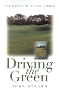 Driving the Green: The Making of a Golf Course