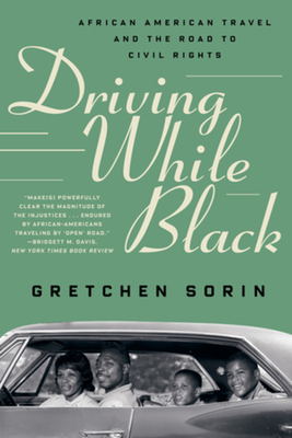 Driving While Black: African American Travel and the Road to Civil Rights - Sorin, Gretchen