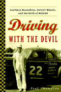 Driving with the Devil: Southern Moonshine, Detroit Wheels, and the Birth of NASCAR