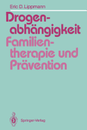 Drogenabhngigkeit: Familientherapie Und Prvention: Ein Vergleich Familientherapeutischer Modelle Bei Der Behandlung Drogenabhngiger Jugendlicher Und Vorschlge Fr Die Suchtprvention in Der Familie