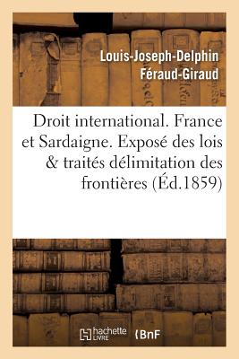 Droit International. France Et Sardaigne. Expos Des Lois Et Traits, Dlimitation Des Frontires - Fraud-Giraud, Louis-Joseph-Delphin