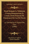 Droit Romain Le Tributum Civium Romanorum Ex Censu, Droit Francais De L'assurance En Cas De Deces: La Translation A L'Egard Des Tiers (1890)