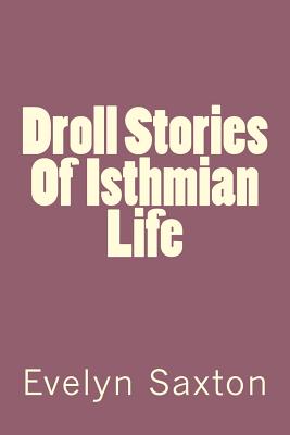 Droll Stories Of Isthmian Life - Saxton, Evelyn