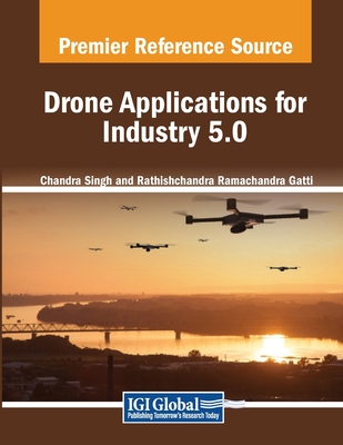 Drone Applications for Industry 5.0 - Singh, Chandra (Editor), and Gatti, Rathishchandra Ramachandra (Editor)