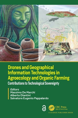 Drones and Geographical Information Technologies in Agroecology and Organic Farming: Contributions to Technological Sovereignty - de Marchi, Massimo (Editor), and Diantini, Alberto (Editor), and Eugenio Pappalardo, Salvatore (Editor)