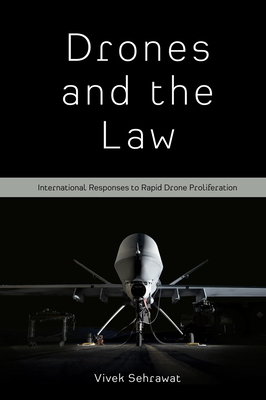 Drones and the Law: International Responses to Rapid Drone Proliferation - Sehrawat, Vivek, Dr.