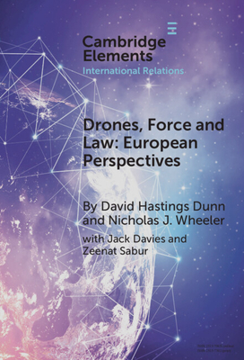 Drones, Force and Law: European Perspectives - Dunn, David Hastings, and Wheeler, Nicholas J., and Davies, Jack