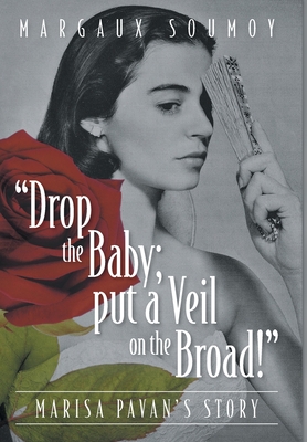 "Drop the Baby; put a Veil on the Broad!": Marisa Pavan's story - Soumoy, Margaux, and Wagner, Robert J (Contributions by)